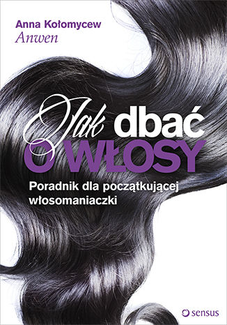 Okładka książki „Jak dbać o włosy. Poradnik dla początkującej włosomaniaczki. Książka z autografem”