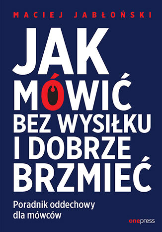 Okładka książki „Jak mówić bez wysiłku i dobrze brzmieć. Poradnik oddechowy dla mówców”