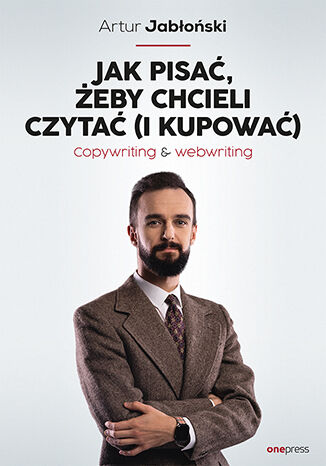 Okładka książki „Jak pisać, żeby chcieli czytać (i kupować). Copywriting & Webwriting”