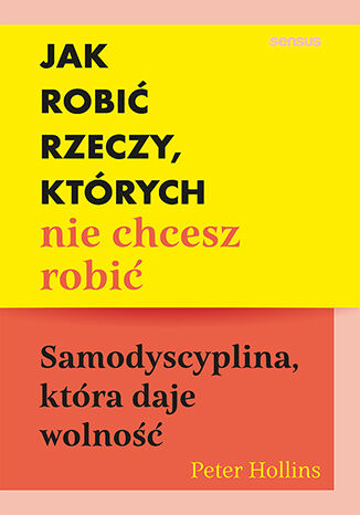 Okładka książki „Jak robić rzeczy, których nie chcesz robić. Samodyscyplina, która daje wolność”