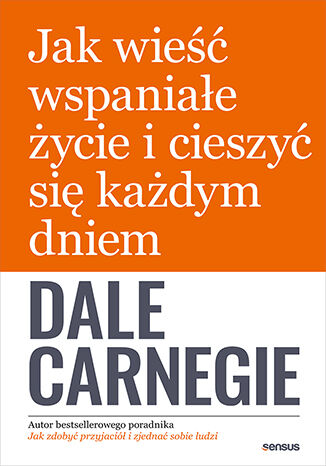 Okładka książki „Jak wieść wspaniałe życie i cieszyć się każdym dniem”