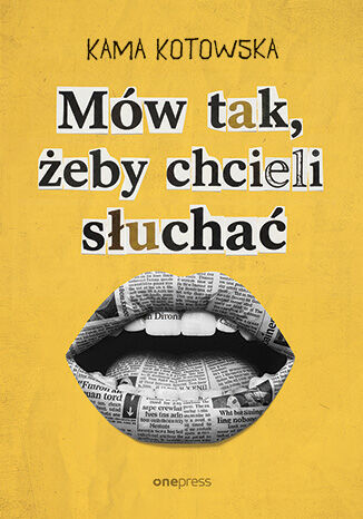 Okładka książki „Mów tak, żeby chcieli słuchać. Jak dostać awans, iść na randkę i wygłosić genialną prezentację”