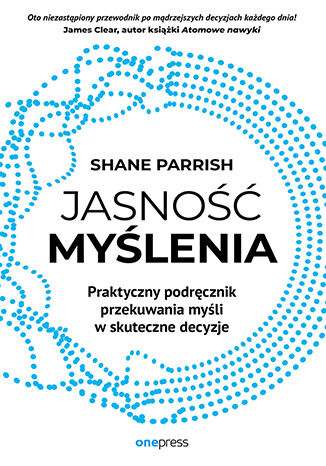 Okładka książki „Jasność myślenia. Praktyczny podręcznik przekuwania myśli w skuteczne decyzje”