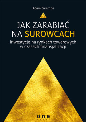 Okładka książki „Jak zarabiać na surowcach? Inwestycje na rynkach towarowych w czasach finansjalizacji”