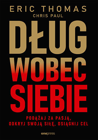 Okładka książki „Dług wobec siebie. Podążaj za pasją, odkryj swoją siłę, osiągnij cel”