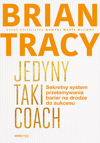 Okładka książki „Jedyny taki coach. Sekretny system przełamywania barier na drodze do sukcesu”