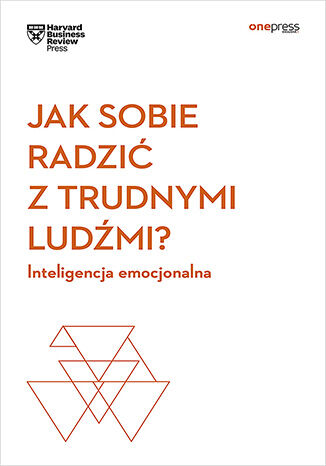 Okładka książki „Jak sobie radzić z trudnymi ludźmi? Inteligencja emocjonalna. Harvard Business Review”