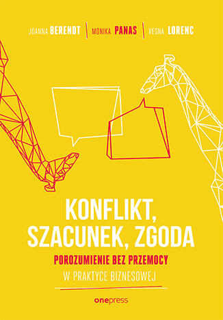Okładka książki „KONFLIKT, SZACUNEK, ZGODA. Porozumienie bez Przemocy w praktyce biznesowej”