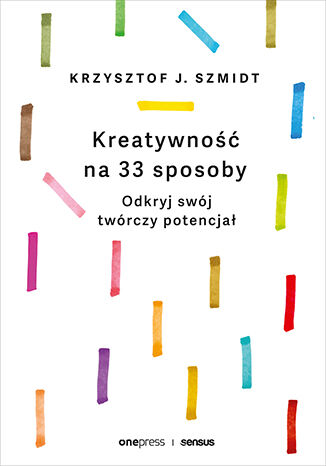 Okładka książki „Kreatywność na 33 sposoby. Odkryj swój twórczy potencjał”