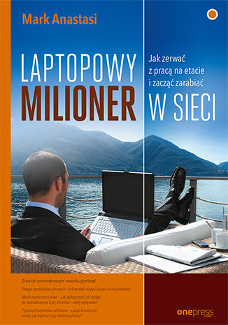 Okładka książki „Laptopowy Milioner. Jak zerwać z pracą na etacie i zacząć zarabiać w sieci”