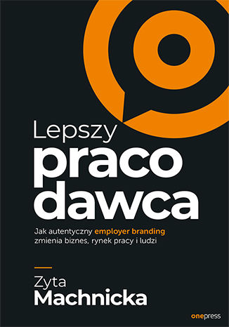 Okładka książki „Lepszy pracodawca. Jak autentyczny employer branding zmienia biznes, rynek pracy i ludzi”