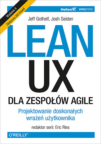 Okładka książki „Lean UX dla zespołów Agile. Projektowane doskonałych wrażeń użytkownika. Wydanie II”