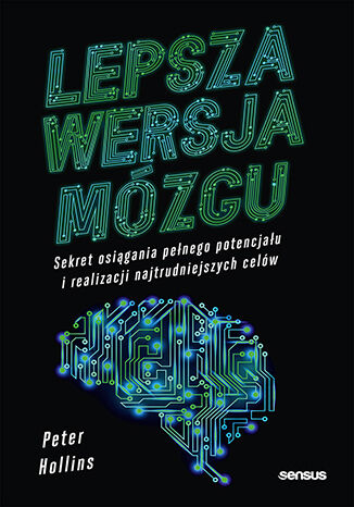 Okładka książki „Lepsza wersja mózgu. Sekret osiągania pełnego potencjału i realizacji najtrudniejszych celów”
