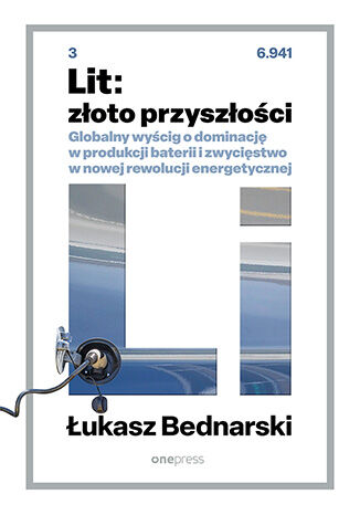 Okładka książki „Lit: złoto przyszłości. Globalny wyścig o dominację w produkcji baterii i zwycięstwo w nowej rewolucji energetycznej”