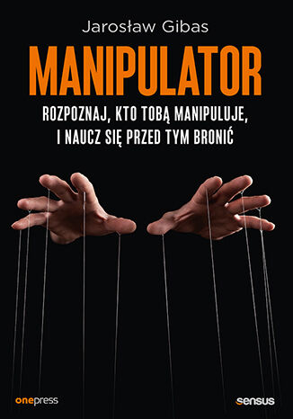 Okładka książki „Manipulator. Rozpoznaj, kto Tobą manipuluje, i naucz się przed tym bronić”