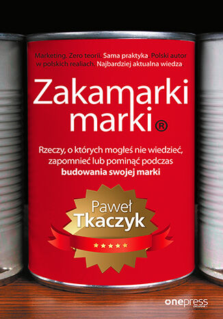 Okładka książki „Zakamarki marki. Rzeczy, o których mogłeś nie wiedzieć, zapomnieć lub pominąć podczas budowania swojej marki”