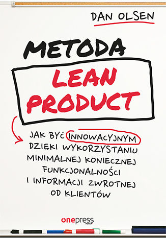 Okładka książki „Metoda Lean Product. Jak być innowacyjnym dzięki wykorzystaniu minimalnej koniecznej funkcjonalności i informacji zwrotnej od klientów”