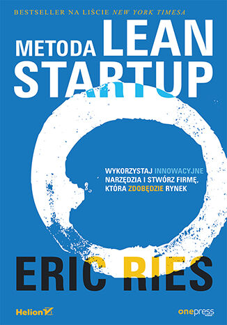 Okładka książki „Metoda Lean Startup. Wykorzystaj innowacyjne narzędzia i stwórz firmę, która zdobędzie rynek”