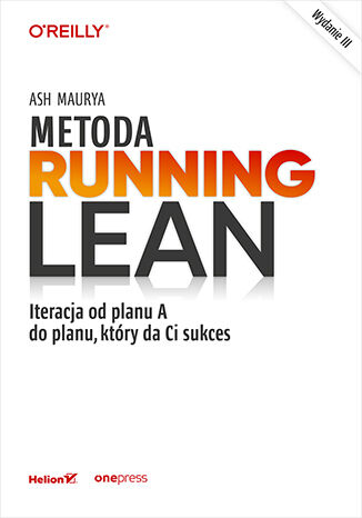 Okładka książki „Metoda Running Lean. Iteracja od planu A do planu, który da Ci sukces. Wydanie III”