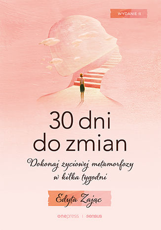 Okładka książki „30 Dni do Zmian. Dokonaj życiowej metamorfozy w kilka tygodni. Wydanie II”