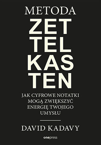 Okładka książki „Metoda Zettelkasten. Jak cyfrowe notatki mogą zwiększyć energię Twojego umysłu”