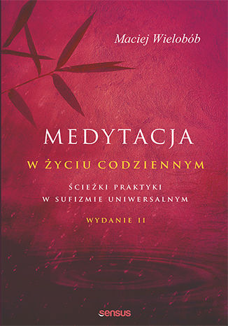 Okładka książki „Medytacja w życiu codziennym. Ścieżki praktyki w sufizmie uniwersalnym. Wydanie II”