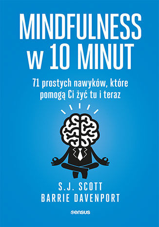 Okładka książki „Mindfulness w 10 minut. 71 prostych nawyków, które pomogą Ci żyć tu i teraz”