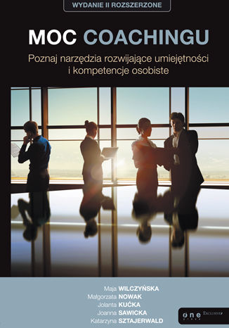 Okładka książki „Moc coachingu. Poznaj narzędzia rozwijające umiejętności i kompetencje osobiste. Wydanie II rozszerzone”