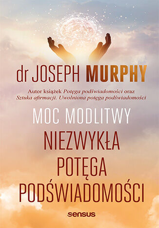 Okładka książki „Moc modlitwy. Niezwykła potęga podświadomości”