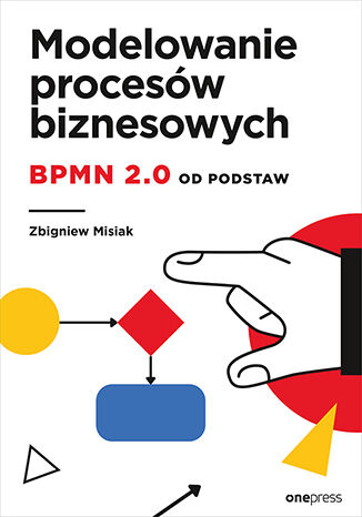 Okładka książki „Modelowanie procesów biznesowych. BPMN 2.0 od podstaw”