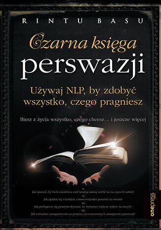 Okładka książki „Czarna księga perswazji. Używaj NLP, by zdobyć wszystko, czego pragniesz”