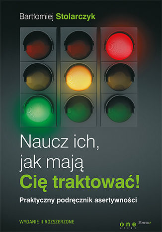 Okładka książki „Naucz ich, jak mają Cię traktować! Praktyczny podręcznik asertywności. Wydanie II rozszerzone. Książka z autografem”