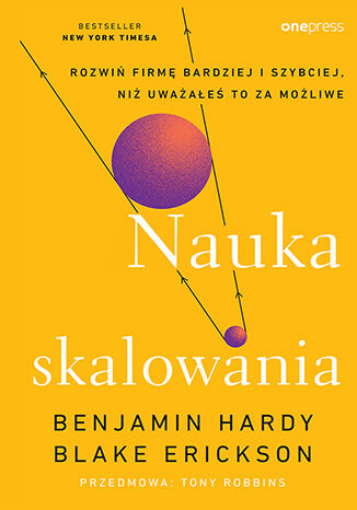 Okładka książki „Nauka skalowania. Rozwiń firmę bardziej i szybciej, niż uważałeś to za możliwe”