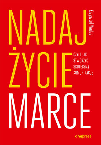 Okładka książki „Nadaj życie marce, czyli jak stworzyć skuteczną komunikację”