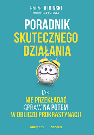 Okładka książki „Poradnik skutecznego działania. Jak nie przekładać spraw na potem w obliczu prokrastynacji”