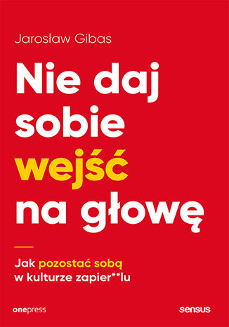 Okładka książki „Nie daj sobie wejść na głowę. Jak pozostać sobą w kulturze zapier**lu”