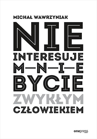 Okładka książki „Nie interesuje mnie bycie zwykłym człowiekiem”