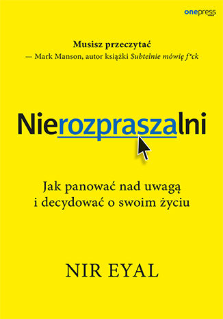 Okładka książki „Nierozpraszalni. Jak panować nad uwagą i decydować o swoim życiu”