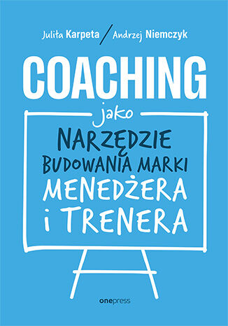 Okładka książki „Coaching jako narzędzie budowania marki menedżera i trenera”