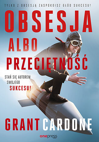 Okładka książki „Obsesja albo przeciętność. Stań się autorem swojego sukcesu!”