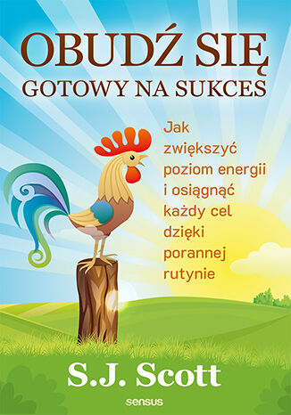 Okładka książki „Obudź się gotowy na sukces. Jak zwiększyć poziom energii i osiągnąć każdy cel dzięki porannej rutynie”
