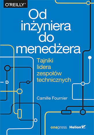 Okładka książki „Od inżyniera do menedżera. Tajniki lidera zespołów technicznych”
