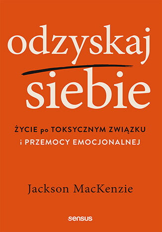 Okładka książki „Odzyskaj siebie. Życie po toksycznym związku i przemocy emocjonalnej”