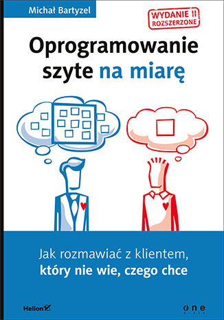 Okładka książki „Oprogramowanie szyte na miarę. Jak rozmawiać z klientem, który nie wie, czego chce. Wydanie II rozszerzone”