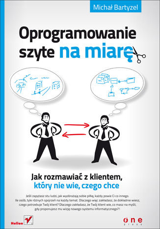 Okładka książki „Oprogramowanie szyte na miarę. Jak rozmawiać z klientem, który nie wie, czego chce”