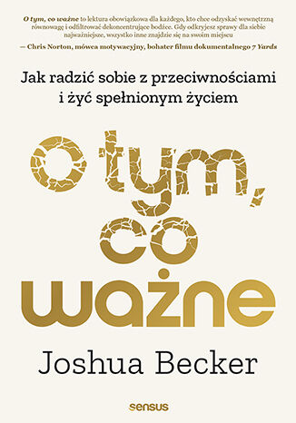 Okładka książki „O tym, co ważne. Jak radzić sobie z przeciwnościami i żyć spełnionym życiem”