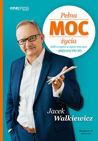 Okładka książki „Pełna MOC życia. Jeśli o czymś w życiu marzysz - sięgnij po to. Wydanie II zmienione”