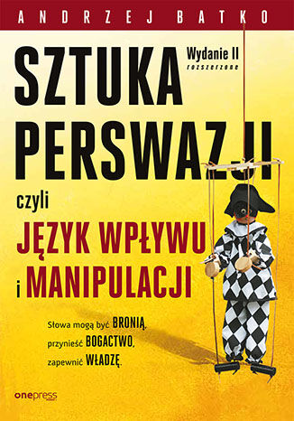 Okładka książki „SZTUKA PERSWAZJI, czyli język wpływu i manipulacji. Wydanie II rozszerzone”