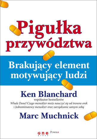 Okładka książki „Pigułka przywództwa. Brakujący element motywujący ludzi”