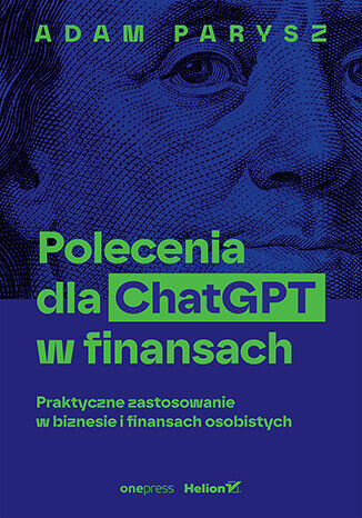 Okładka książki „Polecenia dla ChatGPT w finansach: praktyczne zastosowanie w biznesie i finansach osobistych”